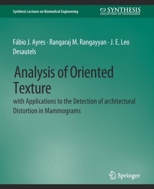 Book cover of: Analysis of Oriented Texture with application to the Detection of Architectural Distortion in Mammograms. By: Fabio Ayres