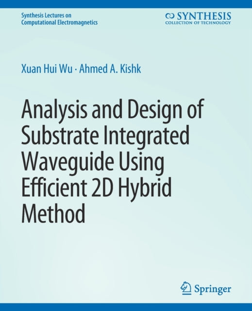 Book cover of: Analysis and Design of Substrate Integrated Waveguide Using Efficient 2D Hybrid Method. By: Xuan Hui Wu