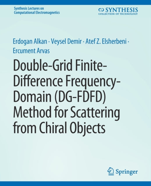 Book cover of: Double-Grid Finite-Difference Frequency-Domain (DG-FDFD) Method for Scattering from Chiral Objects. By: Erdogan Alkan