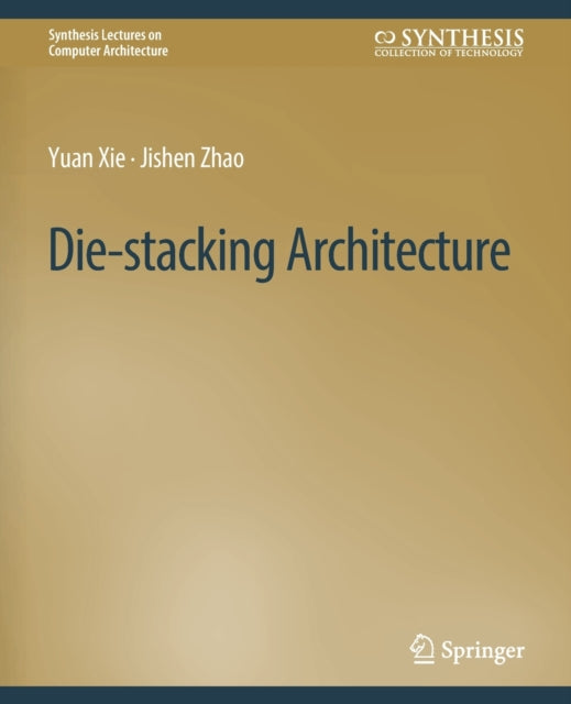 Book cover of: Die-stacking Architecture. By: Yuan Xie