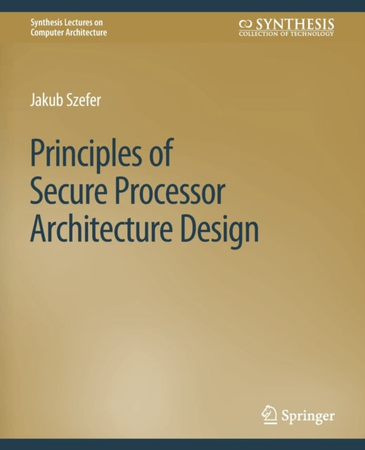 Book cover of: Principles of Secure Processor Architecture Design. By: Jakub Szefer