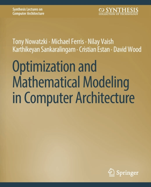 Book cover of: Optimization and Mathematical Modeling in Computer Architecture. By: Karu Sankaralingam