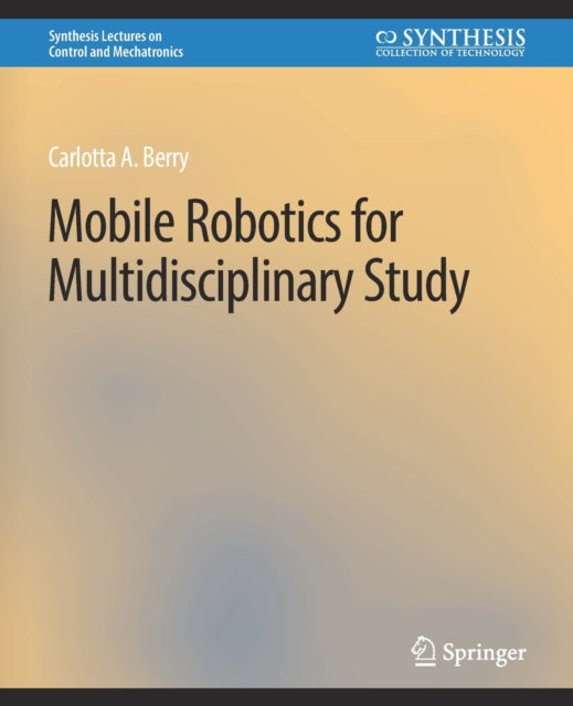 Book cover of: Mobile Robotics for Multidisciplinary Study. By: Carolotta Berry