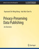 Book cover of: Privacy-Preserving Data Publishing. By: Raymond Chi-Wing Wong