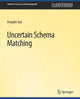 Book cover of: Uncertain Schema Matching. By: Avigdor Gal