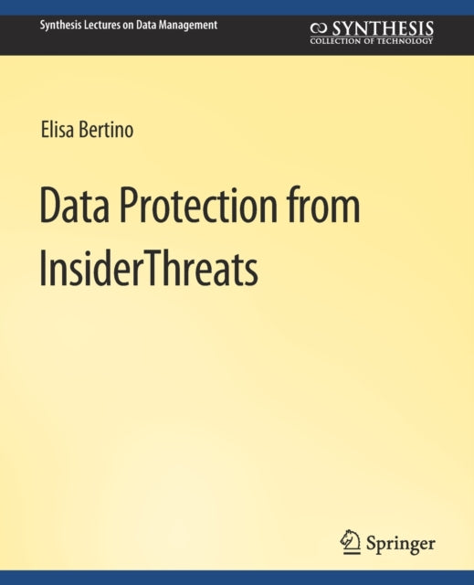 Book cover of: Data Protection from Insider Threats. By: Elisa Bertino