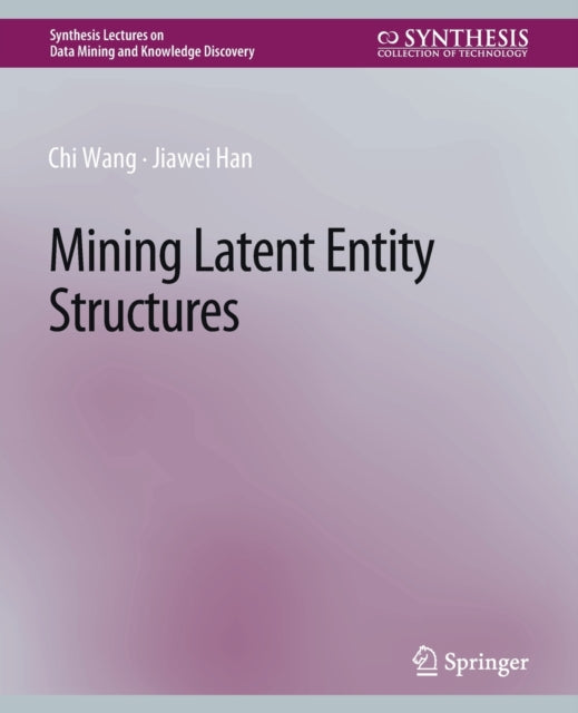 Book cover of: Mining Latent Entity Structures. By: Chi Wang