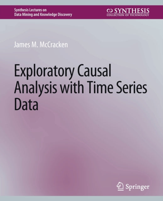 Book cover of: Exploratory Causal Analysis with Time Series Data. By: James M. McCracken