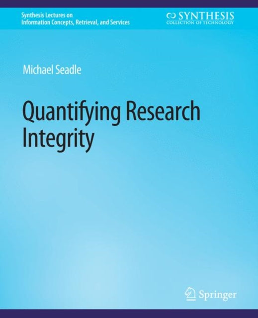 Book cover of: Quantifying Research Integrity. By: Michael Seadle