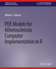 Book cover of: PDE Models for Atherosclerosis Computer Implementation in R. By: William E. Schiesser