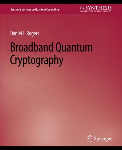 Book cover of: Broadband Quantum Cryptography. By: Rogers, Daniel