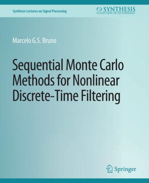 Book cover of: Sequential Monte Carlo Methods for Nonlinear Discrete-Time Filtering. By: Marcelo G.