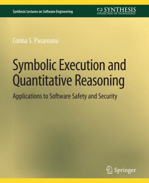 Book cover of: Symbolic Execution and Quantitative Reasoning. By: Corina S. Păsăreanu
