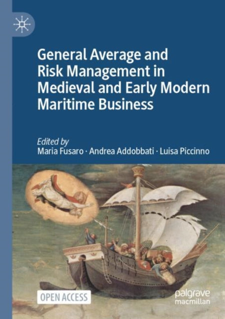 Book cover of: General Average and Risk Management in Medieval and Early Modern Maritime Business. By: Maria Fusaro