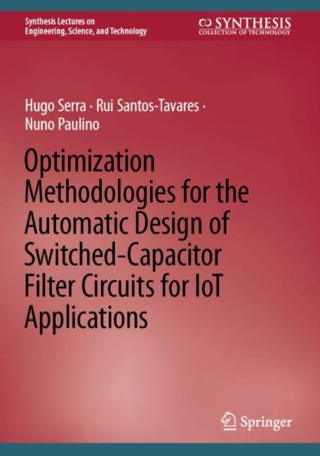 Book cover of: Optimization Methodologies for the Automatic Design of Switched-Capacitor Filter Circuits for IoT Applications. By: Hugo Serra