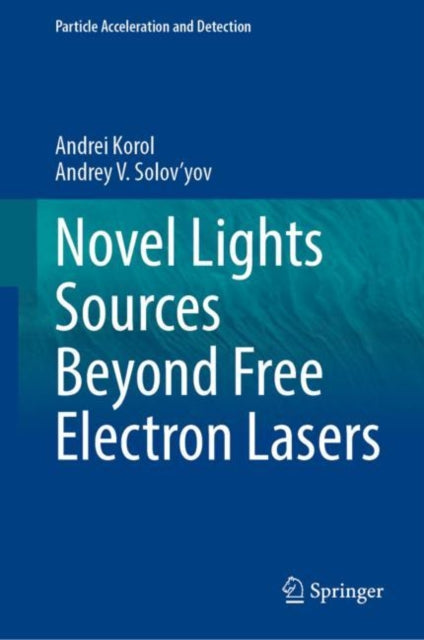 Book cover of: Novel Lights Sources Beyond Free Electron Lasers. By: Andrei Korol