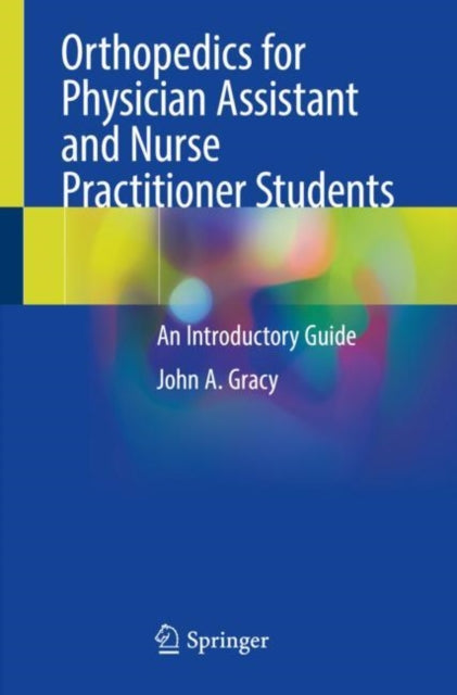 Book cover of: Orthopedics for Physician Assistant and Nurse Practitioner Students. By: John A. Gracy
