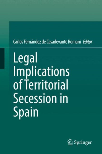 Book cover of: Legal Implications of Territorial Secession in Spain. By: Carlos Fernández de Casadevante Romani