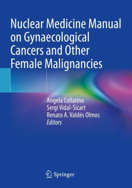 Book cover of: Nuclear Medicine Manual on Gynaecological Cancers and Other Female Malignancies. By: Angela Collarino