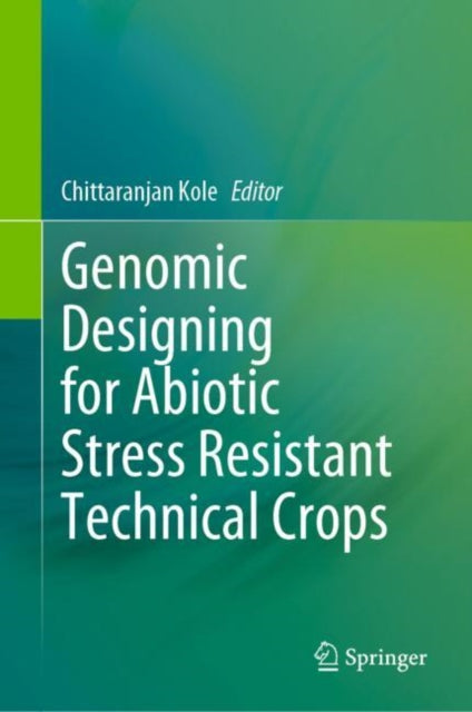 Book cover of: Genomic Designing for Abiotic Stress Resistant Technical Crops. By: Chittaranjan Kole