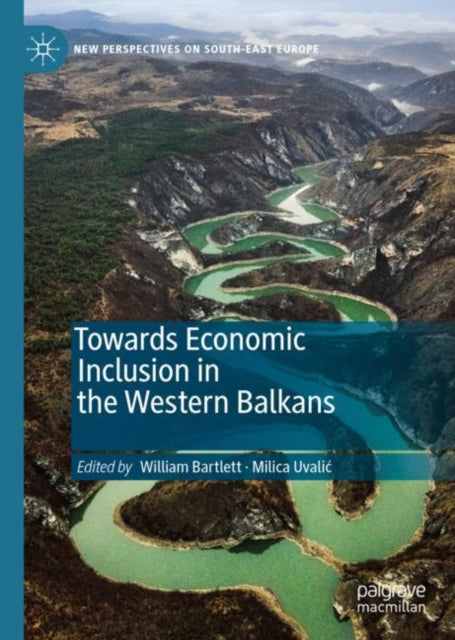 Book cover of: Towards Economic Inclusion in the Western Balkans. By: William Bartlett