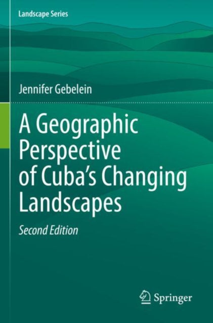 Book cover of: Geographic Perspective of Cuba’s Changing Landscapes. By: Jennifer Gebelein