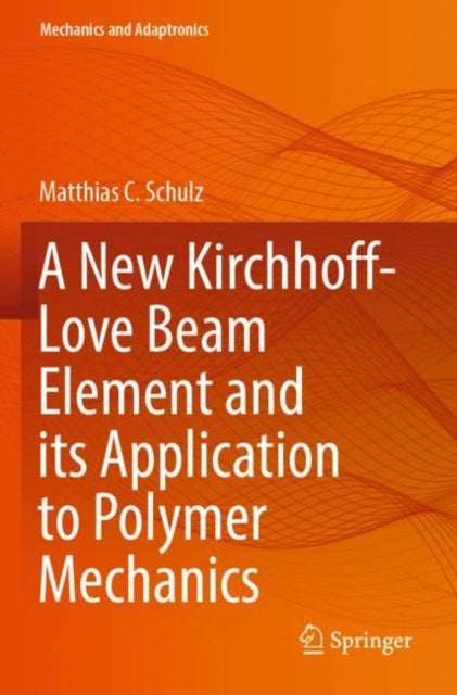 Book cover of: New Kirchhoff-Love Beam Element and its Application to Polymer Mechanics. By: Matthias C. Schulz