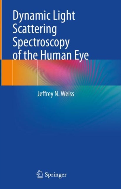 Book cover of: Dynamic Light Scattering Spectroscopy of the Human Eye. By: Jeffrey N. Weiss