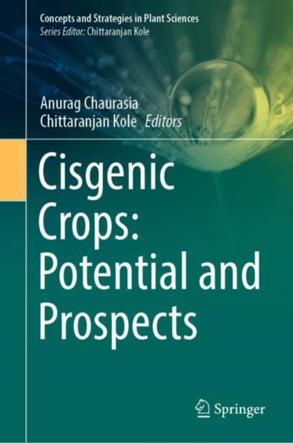 Book cover of: Cisgenic Crops: Potential and Prospects. By: Anurag Chaurasia