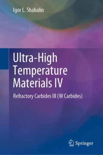 Book cover of: Ultra-High Temperature Materials IV. By: Igor L. Shabalin