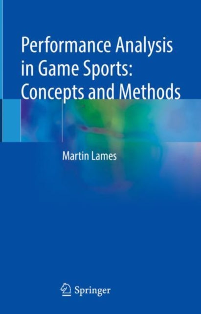 Book cover of: Performance Analysis in Game Sports: Concepts and Methods. By: Martin Lames