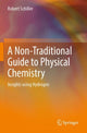 Book cover of: Non-Traditional Guide to Physical Chemistry. By: Robert Schiller