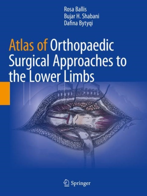 Book cover of: Atlas of Orthopaedic Surgical Approaches to the Lower Limbs. By: Rosa Ballis
