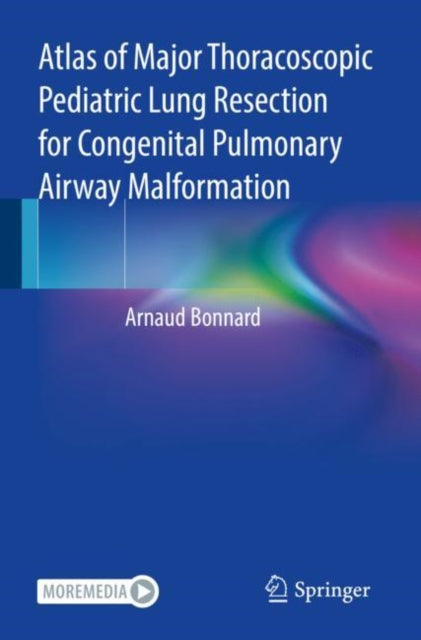 Book cover of: Atlas of Major Thoracoscopic Pediatric Lung Resection for Congenital Pulmonary Airway Malformation. By: Arnaud Bonnard