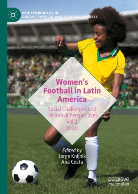 Book cover of: Women’s Football in Latin America. By: Jorge Knijnik
