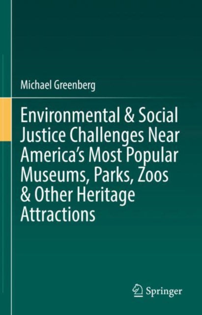 Book cover of: Environmental & Social Justice Challenges Near America’s Most Popular Museums, Parks, Zoos & Other Heritage Attractions. By: Michael Greenberg