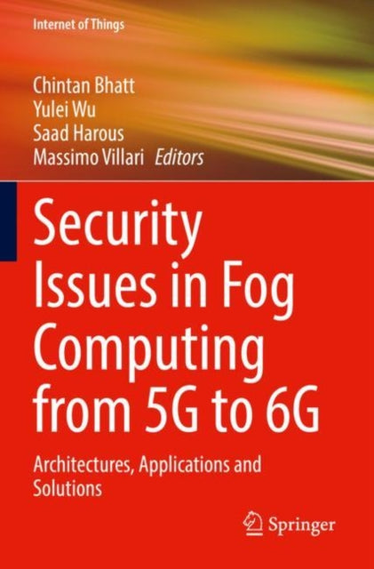 Book cover of: Security Issues in Fog Computing from 5G to 6G. By: Chintan Bhatt