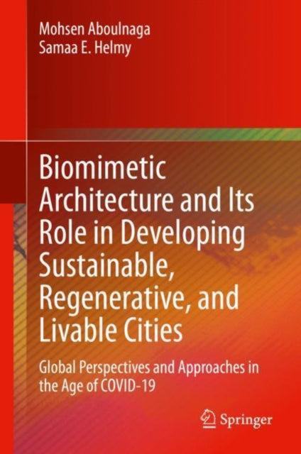 Book cover of: Biomimetic Architecture and Its Role in Developing Sustainable, Regenerative, and Livable Cities. By: Mohsen Aboulnaga