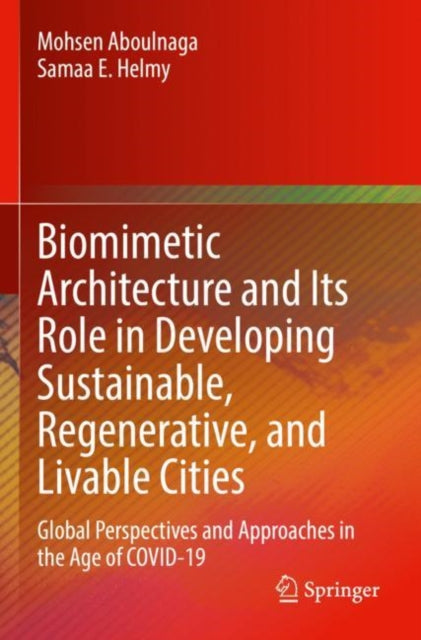 Book cover of: Biomimetic Architecture and Its Role in Developing Sustainable, Regenerative, and Livable Cities. By: Mohsen Aboulnaga