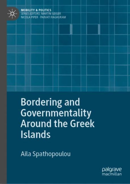 Book cover of: Bordering and Governmentality Around the Greek Islands. By: Aila Spathopoulou