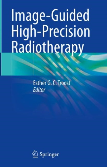 Book cover of: Image-Guided High-Precision Radiotherapy. By: Esther Troost