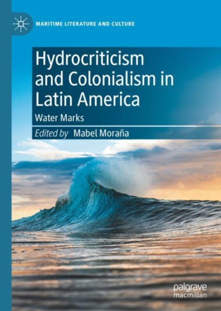 Book cover of: Hydrocriticism and Colonialism in Latin America. By: Mabel Moraña