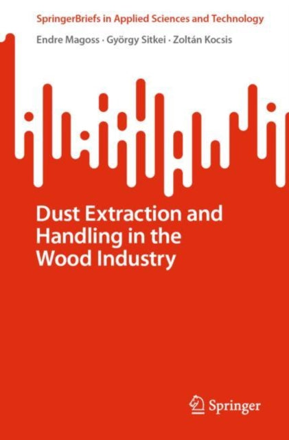 Book cover of: Dust Extraction and Handling in the Wood Industry. By: Endre Magoss