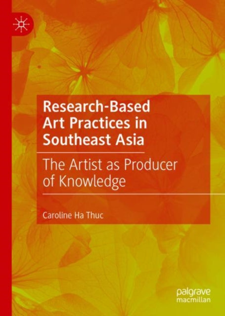 Book cover of: Research-Based Art Practices in Southeast Asia. By: Caroline Ha Thuc