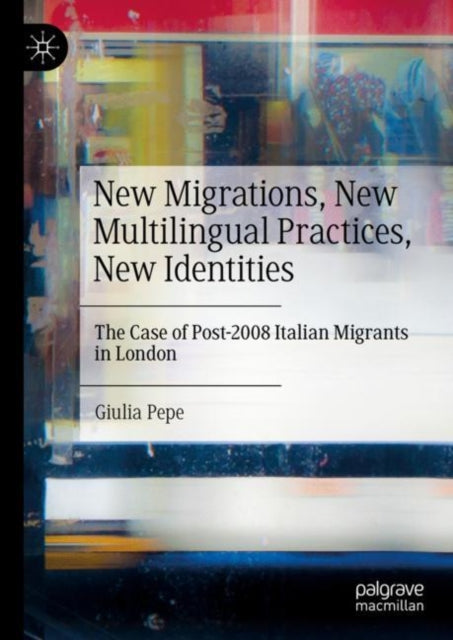 Book cover of: New Migrations, New Multilingual Practices, New Identities. By: Giulia Pepe