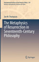 Book cover of: Metaphysics of Resurrection in Seventeenth-Century Philosophy. By: Jon W. Thompson