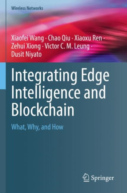 Book cover of: Integrating Edge Intelligence and Blockchain. By: Xiaofei Wang