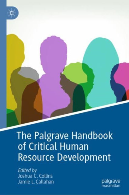 Book cover of: Palgrave Handbook of Critical Human Resource Development. By: Joshua C. Collins
