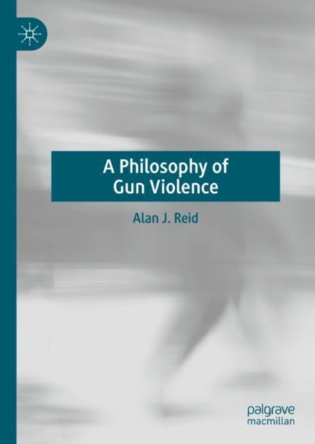 Book cover of: Philosophy of Gun Violence. By: Alan J. Reid