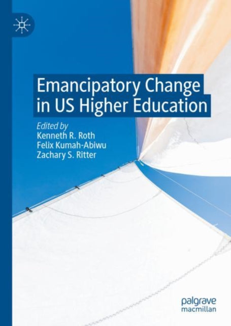 Book cover of: Emancipatory Change in US Higher Education. By: Kenneth R. Roth